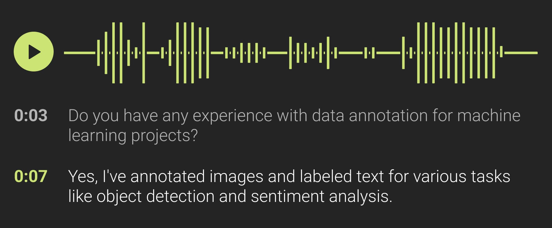 Our skilled team automatically transcribes audio data, such as voice 
                    recordings or podcasts, for easier analysis and data extraction. By converting audio to 
                    text, we can help you better understand customer feedback, streamline your workflow, and 
                    gain insights from audio content